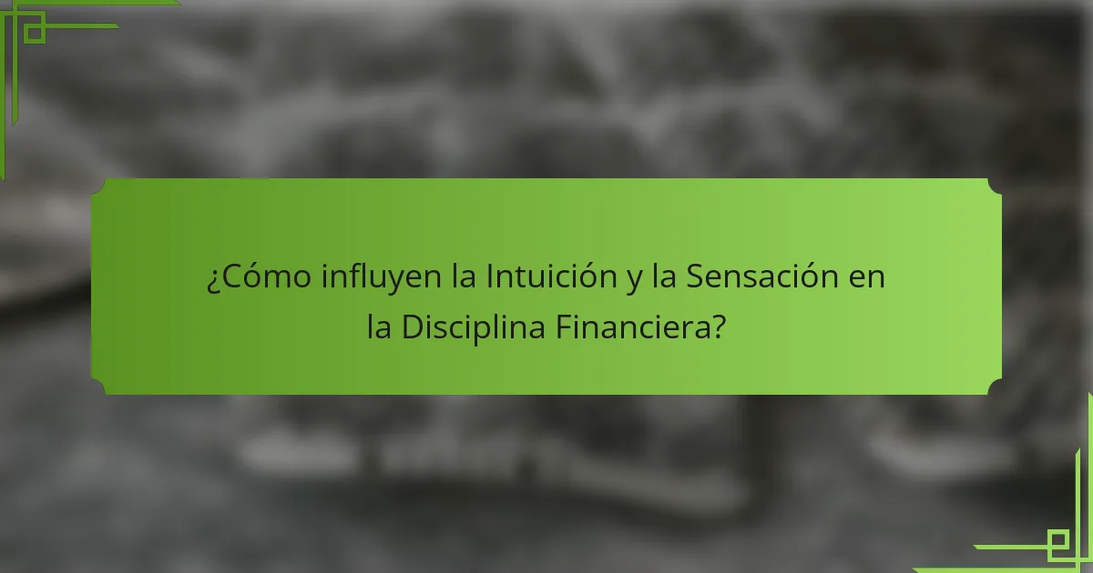 ¿Cómo influyen la Intuición y la Sensación en la Disciplina Financiera?