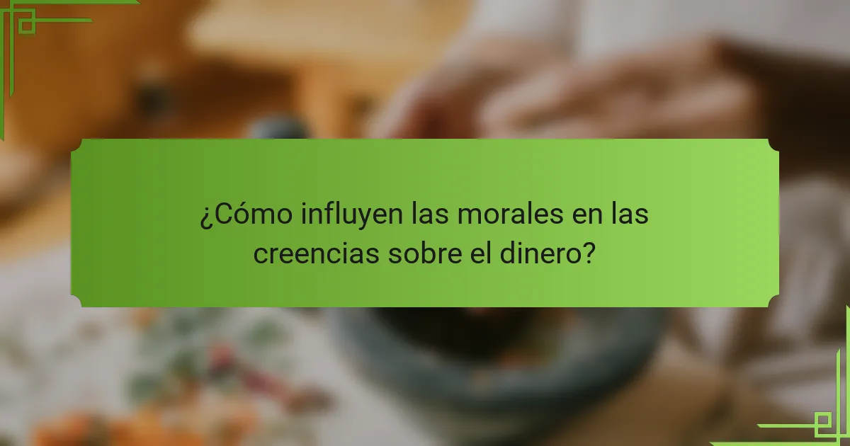 ¿Cómo influyen las morales en las creencias sobre el dinero?