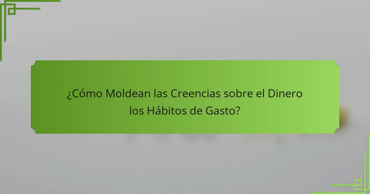 ¿Cómo Moldean las Creencias sobre el Dinero los Hábitos de Gasto?
