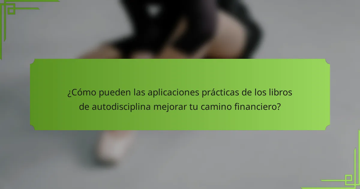 ¿Cómo pueden las aplicaciones prácticas de los libros de autodisciplina mejorar tu camino financiero?