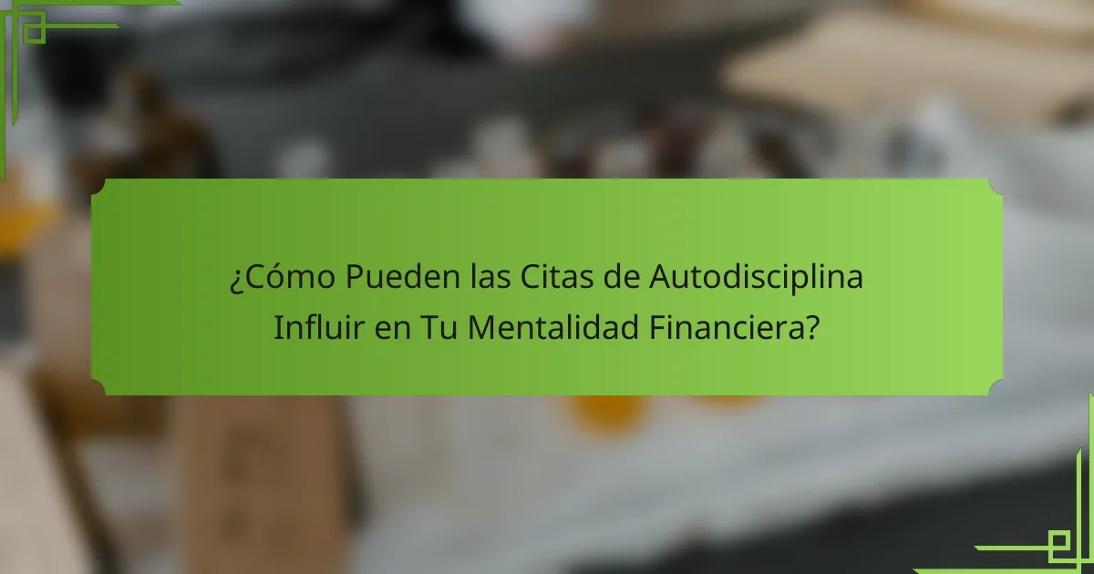 ¿Cómo Pueden las Citas de Autodisciplina Influir en Tu Mentalidad Financiera?