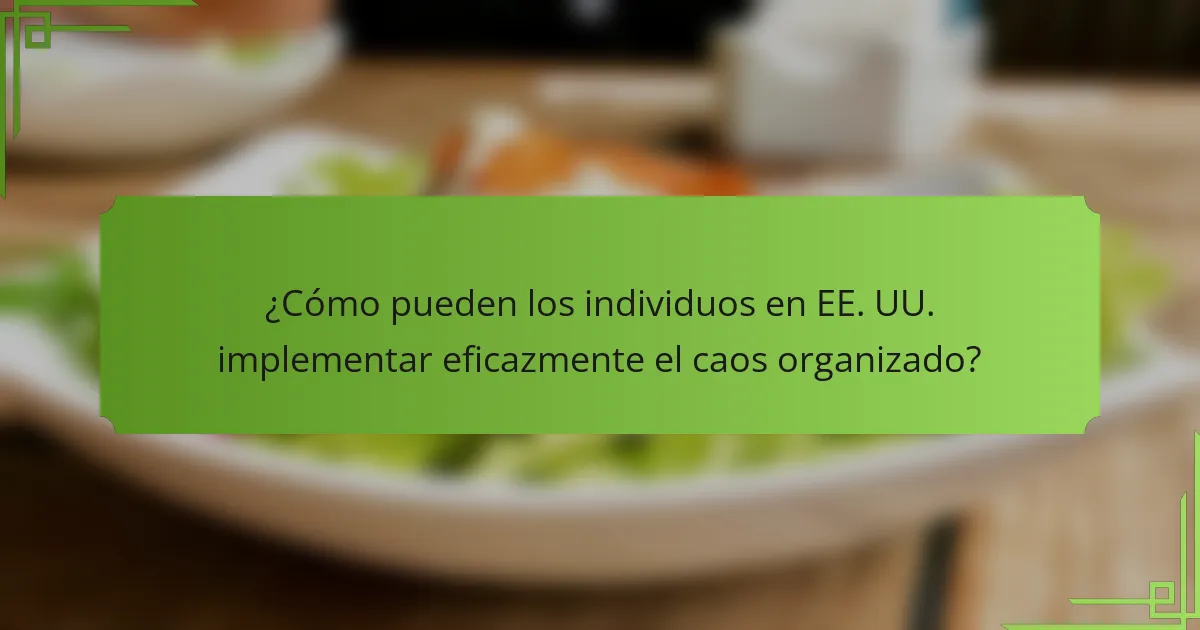 ¿Cómo pueden los individuos en EE. UU. implementar eficazmente el caos organizado?