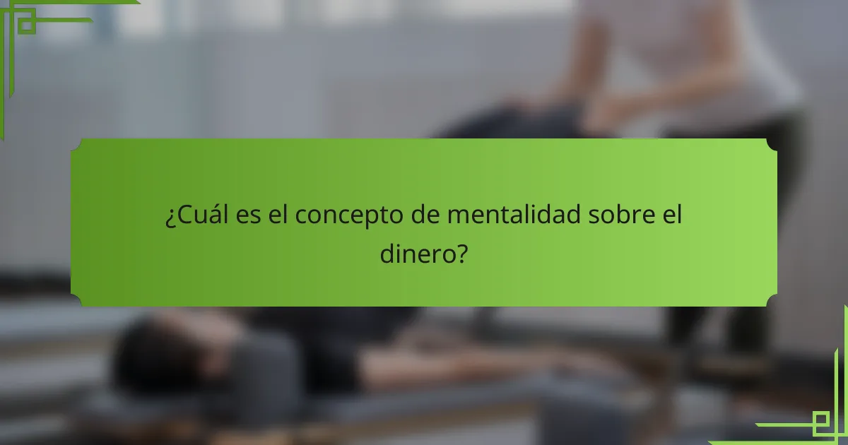 ¿Cuál es el concepto de mentalidad sobre el dinero?
