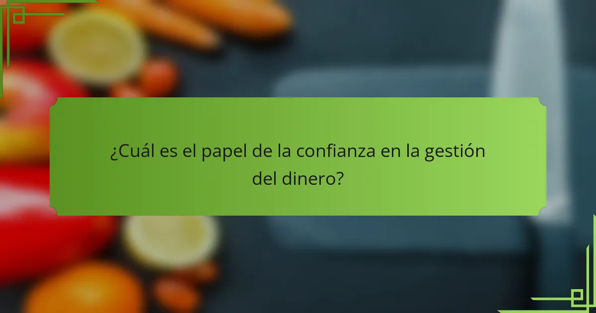 ¿Cuál es el papel de la confianza en la gestión del dinero?