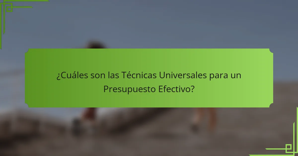 ¿Cuáles son las Técnicas Universales para un Presupuesto Efectivo?