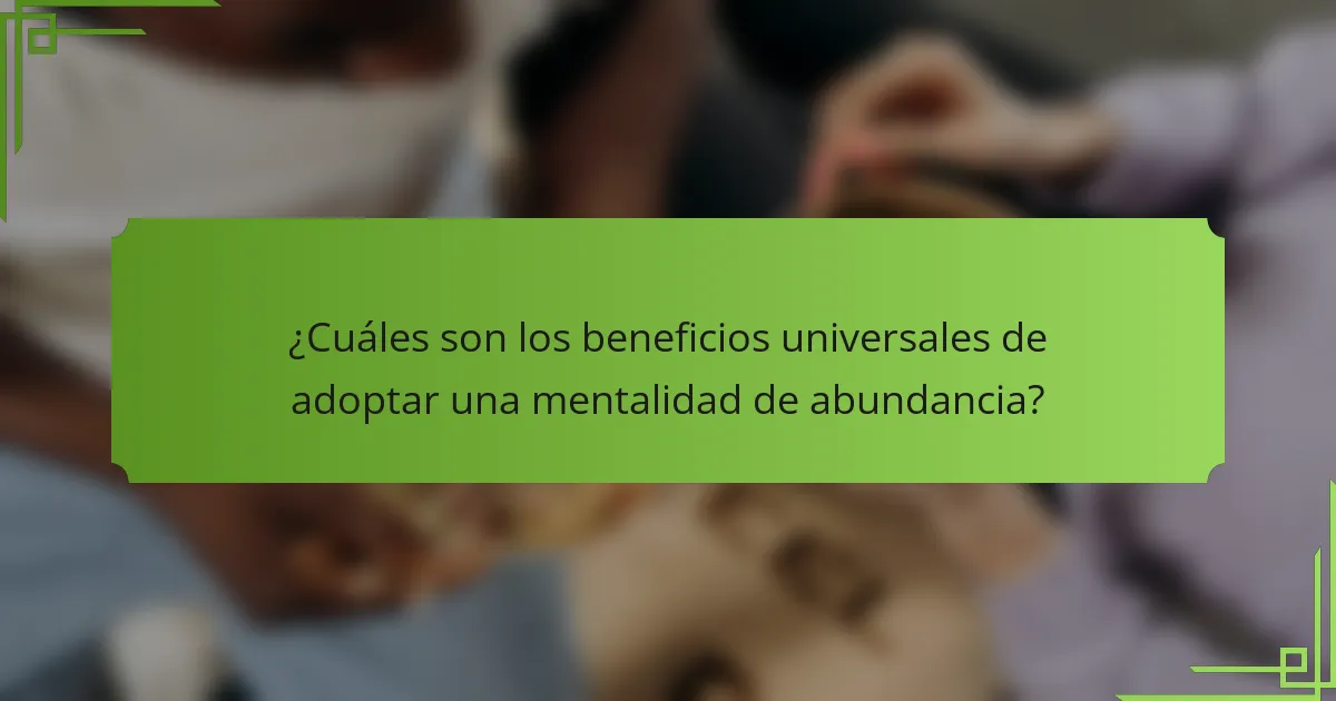 ¿Cuáles son los beneficios universales de adoptar una mentalidad de abundancia?