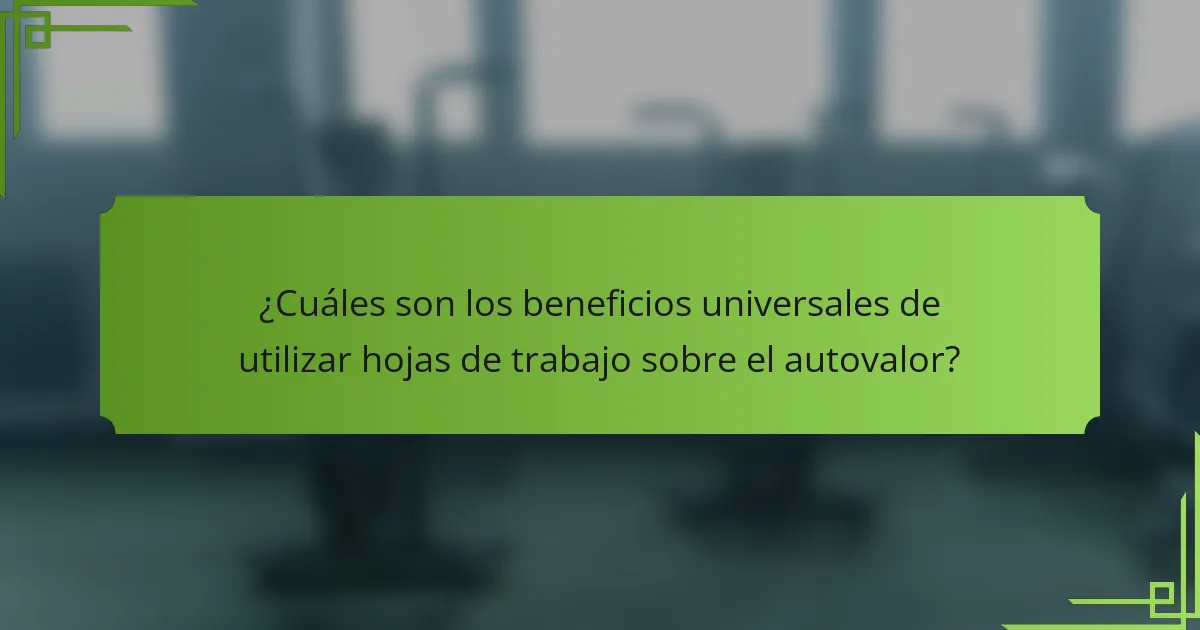 ¿Cuáles son los beneficios universales de utilizar hojas de trabajo sobre el autovalor?