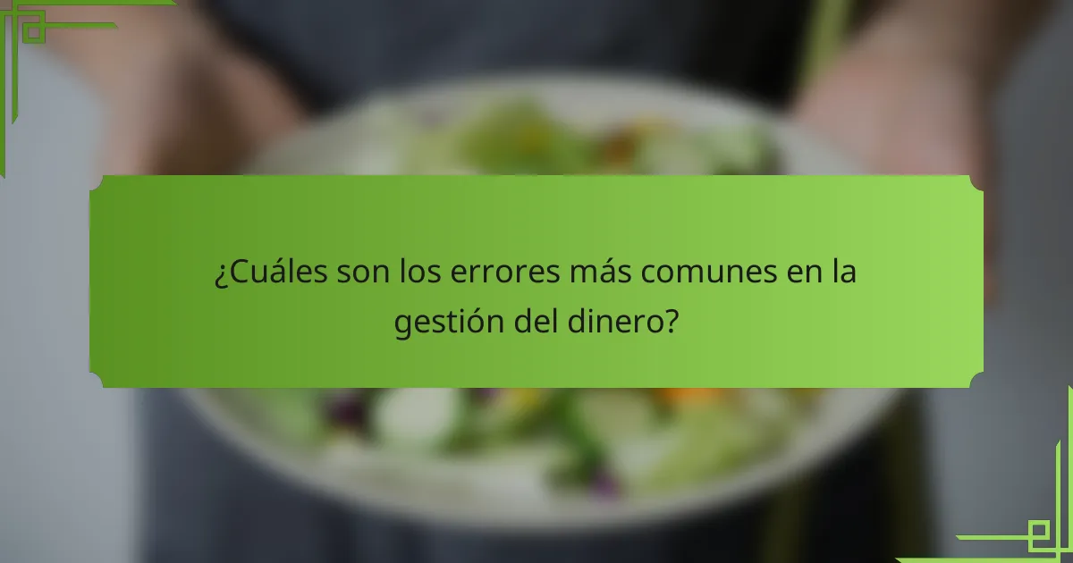 ¿Cuáles son los errores más comunes en la gestión del dinero?