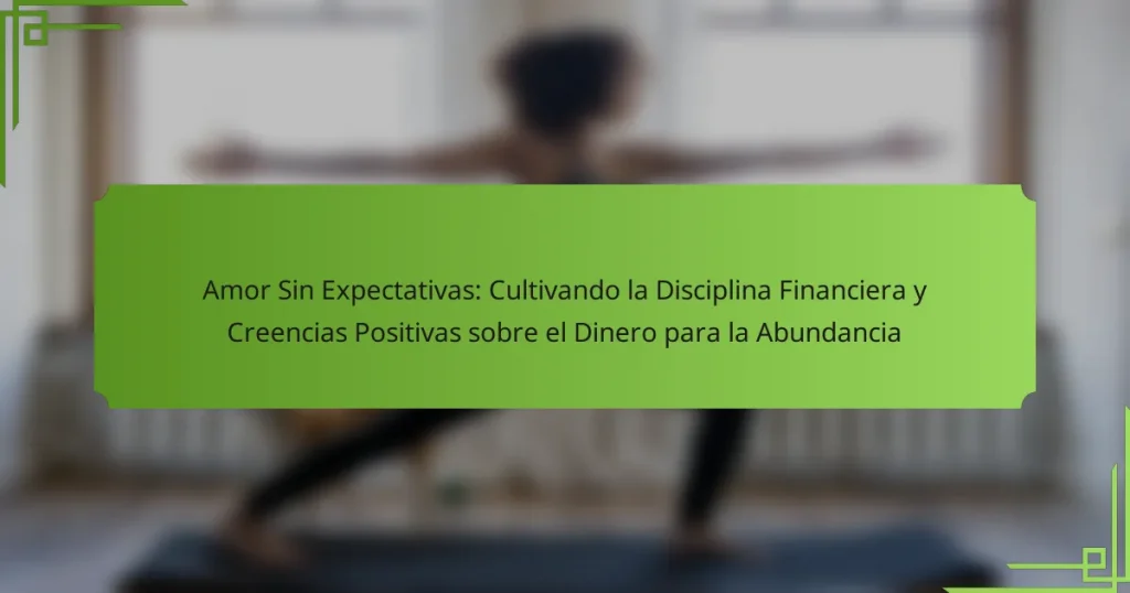 Amor Sin Expectativas: Cultivando la Disciplina Financiera y Creencias Positivas sobre el Dinero para la Abundancia