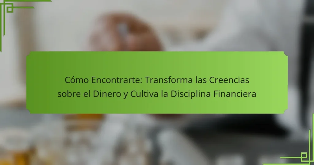 Cómo Encontrarte: Transforma las Creencias sobre el Dinero y Cultiva la Disciplina Financiera