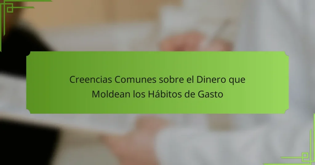 Creencias Comunes sobre el Dinero que Moldean los Hábitos de Gasto