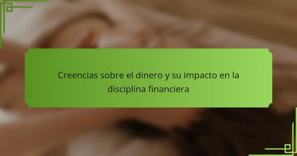 Creencias sobre el dinero y su impacto en la disciplina financiera