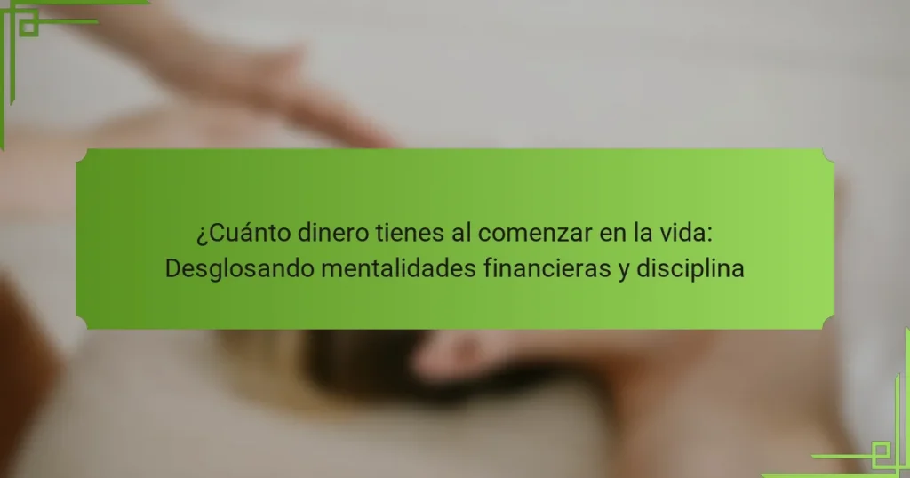 ¿Cuánto dinero tienes al comenzar en la vida: Desglosando mentalidades financieras y disciplina