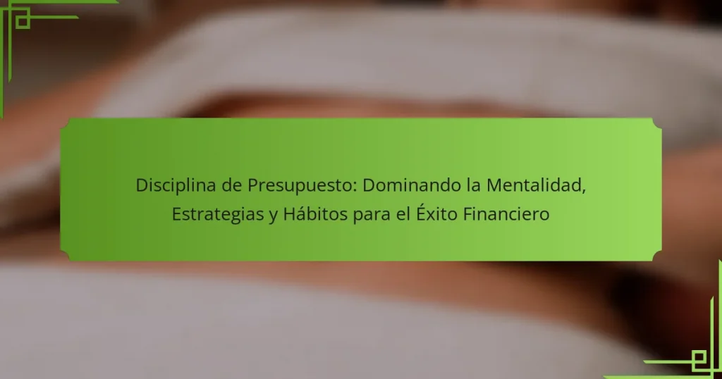 Disciplina de Presupuesto: Dominando la Mentalidad, Estrategias y Hábitos para el Éxito Financiero