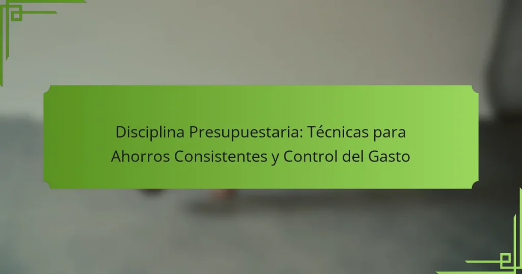 Disciplina Presupuestaria: Técnicas para Ahorros Consistentes y Control del Gasto