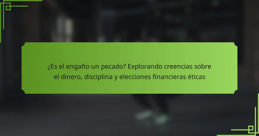¿Es el engaño un pecado? Explorando creencias sobre el dinero, disciplina y elecciones financieras éticas