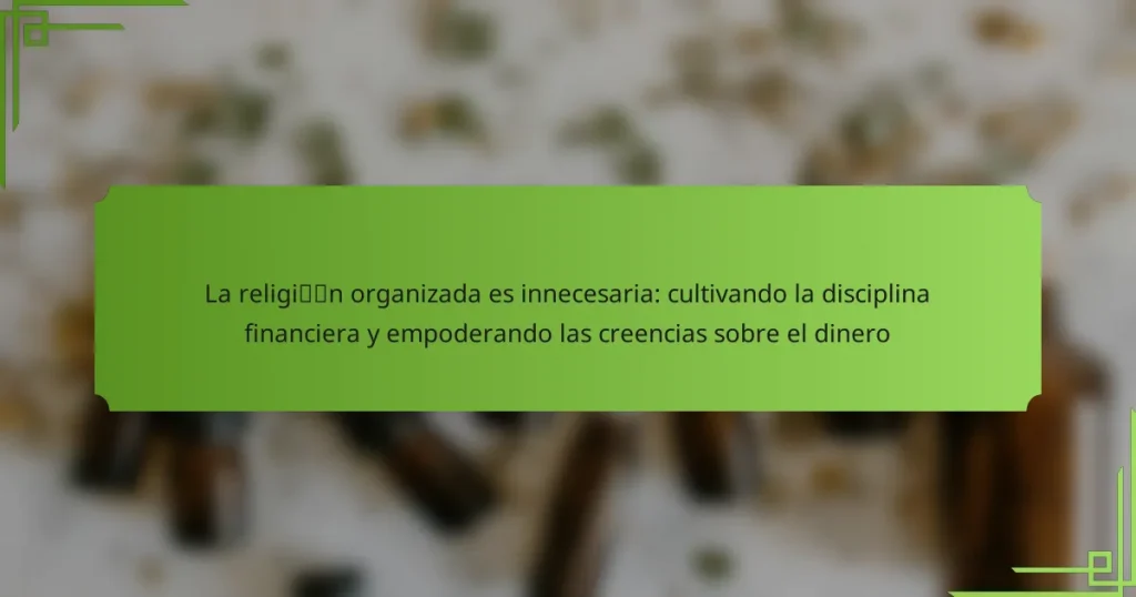 La religión organizada es innecesaria: cultivando la disciplina financiera y empoderando las creencias sobre el dinero