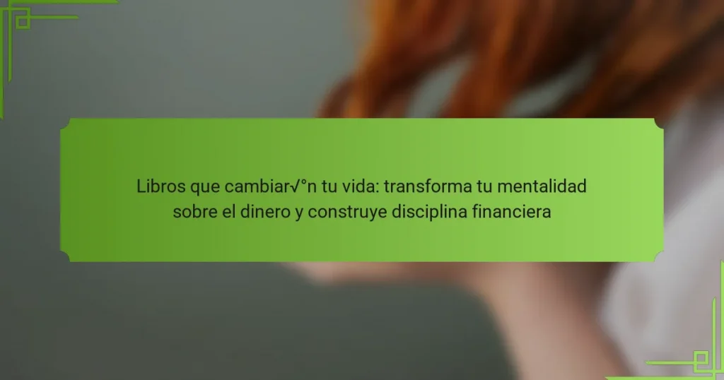 Libros que cambiarán tu vida: transforma tu mentalidad sobre el dinero y construye disciplina financiera