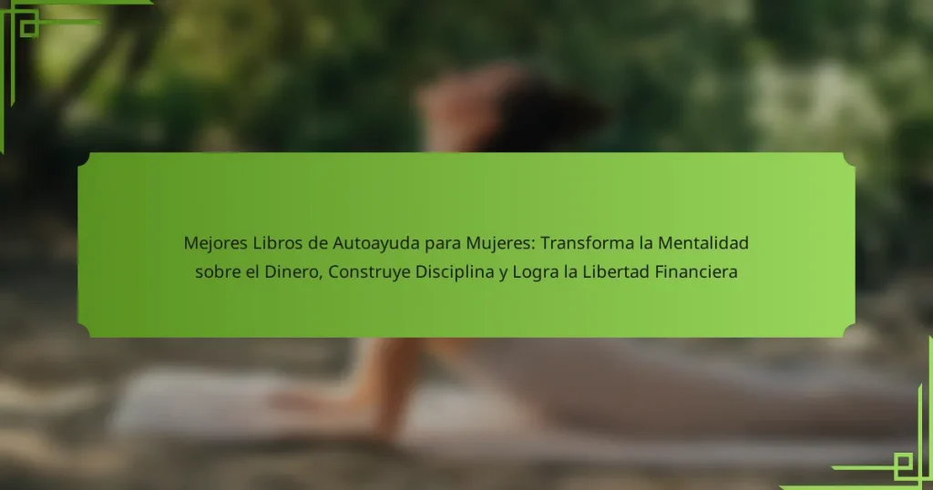 Mejores Libros de Autoayuda para Mujeres: Transforma la Mentalidad sobre el Dinero, Construye Disciplina y Logra la Libertad Financiera