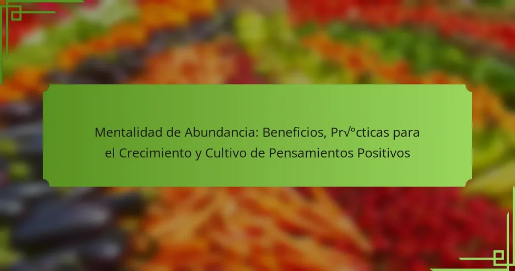 Mentalidad de Abundancia: Beneficios, Prácticas para el Crecimiento y Cultivo de Pensamientos Positivos