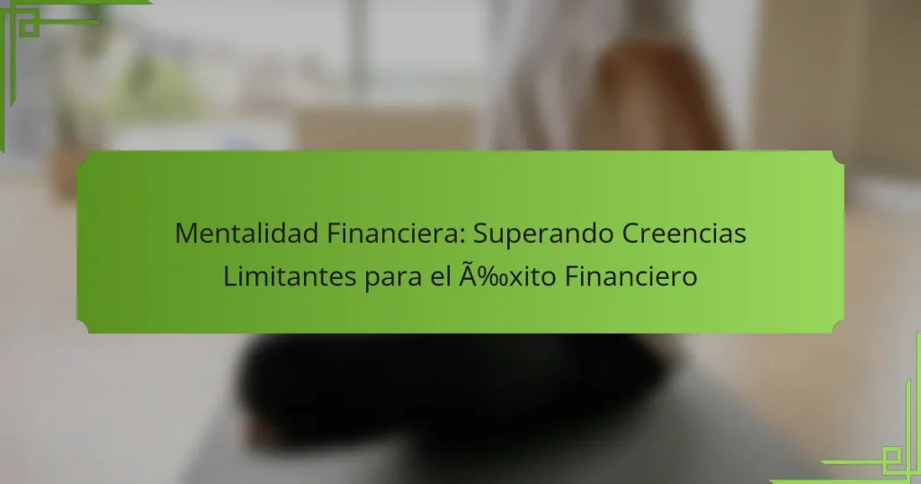 Mentalidad Financiera: Superando Creencias Limitantes para el Éxito Financiero