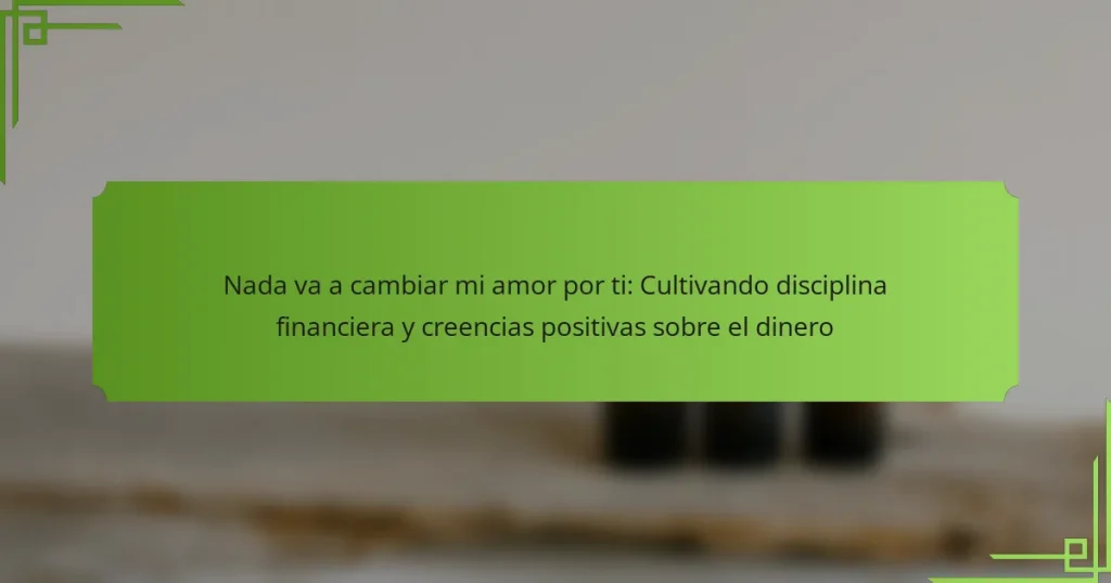 Nada va a cambiar mi amor por ti: Cultivando disciplina financiera y creencias positivas sobre el dinero