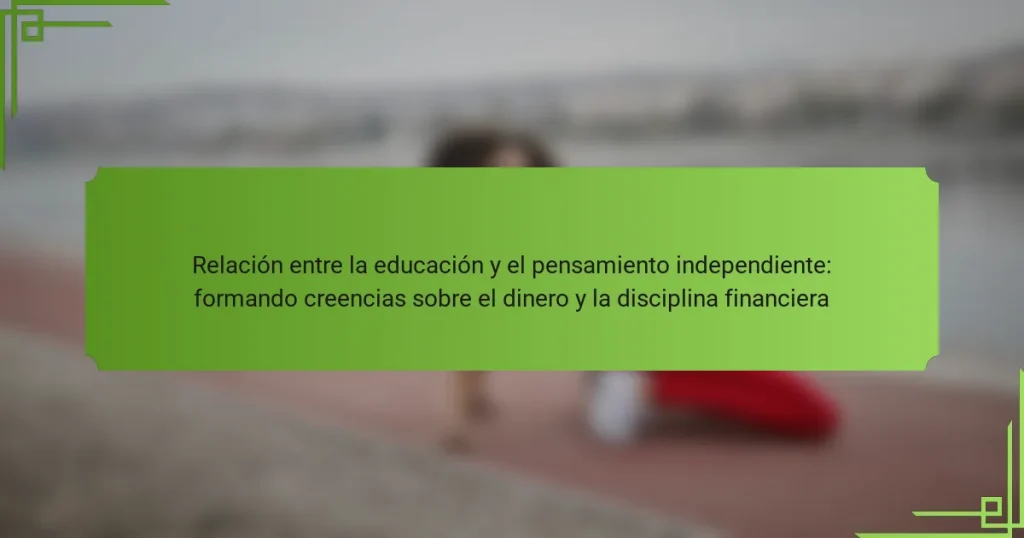 Relación entre la educación y el pensamiento independiente: formando creencias sobre el dinero y la disciplina financiera