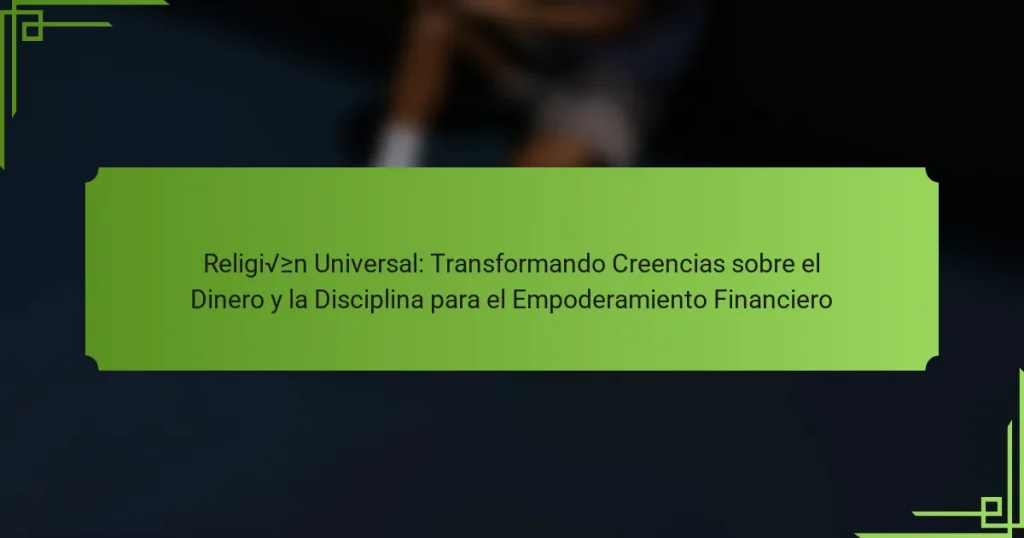 Religión Universal: Transformando Creencias sobre el Dinero y la Disciplina para el Empoderamiento Financiero