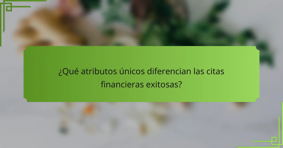 ¿Qué atributos únicos diferencian las citas financieras exitosas?