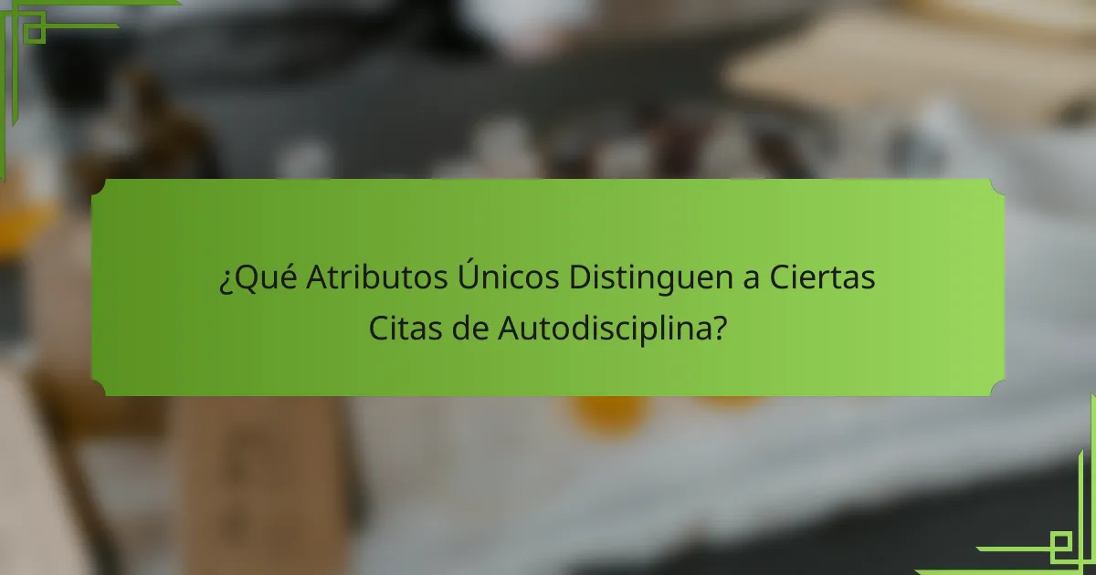 ¿Qué Atributos Únicos Distinguen a Ciertas Citas de Autodisciplina?