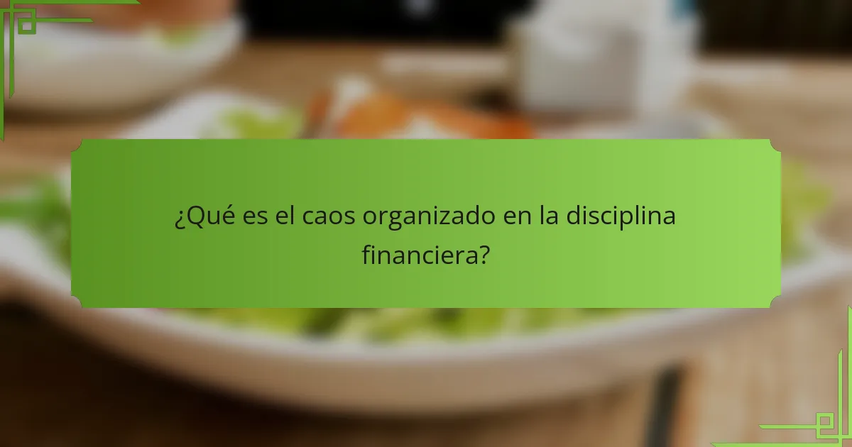 ¿Qué es el caos organizado en la disciplina financiera?