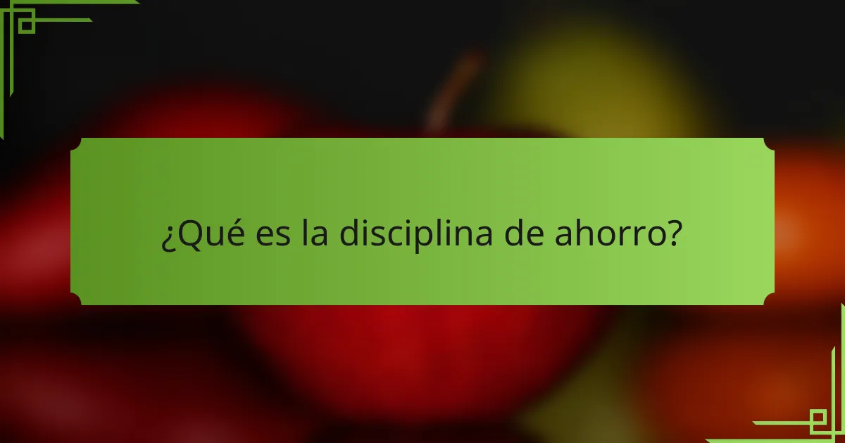 ¿Qué es la disciplina de ahorro?