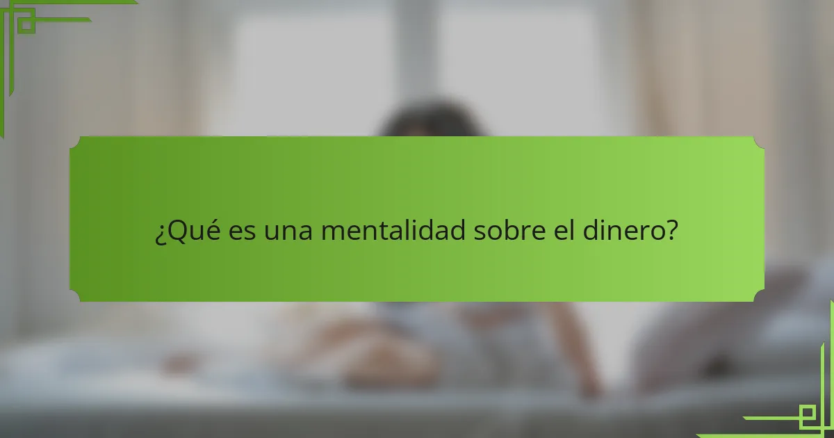 ¿Qué es una mentalidad sobre el dinero?