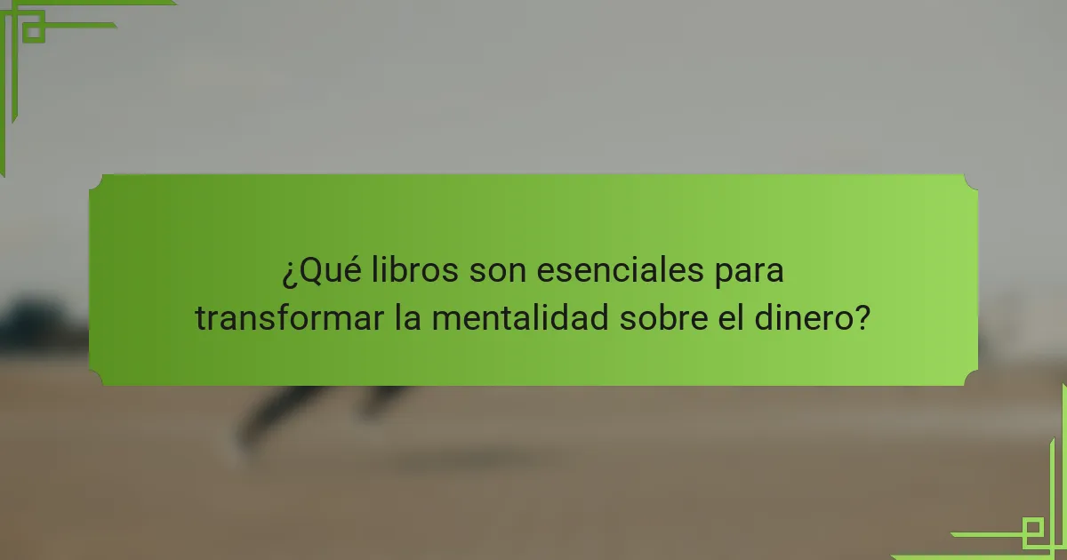 ¿Qué libros son esenciales para transformar la mentalidad sobre el dinero?