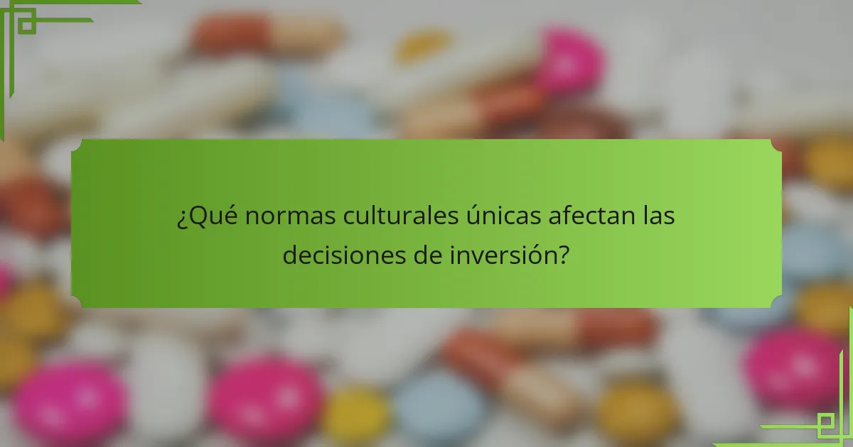 ¿Qué normas culturales únicas afectan las decisiones de inversión?