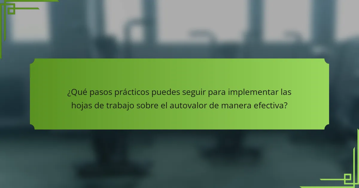 ¿Qué pasos prácticos puedes seguir para implementar las hojas de trabajo sobre el autovalor de manera efectiva?